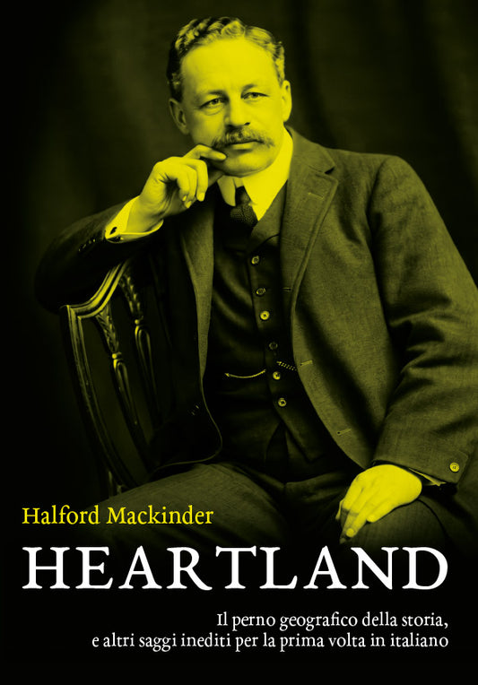 Heartland. Il perno geografico della storia e altri saggi